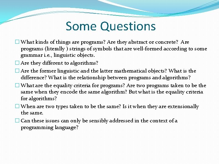Some Questions � What kinds of things are programs? Are they abstract or concrete? Some Questions � What kinds of things are programs? Are they abstract or concrete?