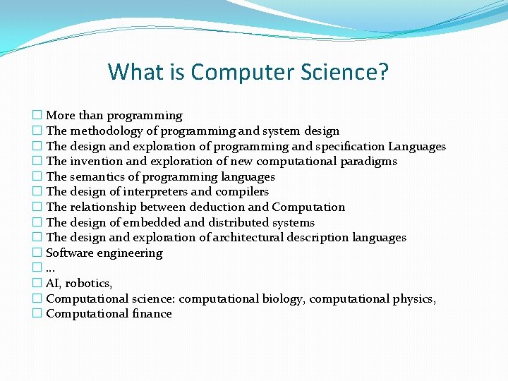 What is Computer Science? � More than programming � The methodology of programming and What is Computer Science? � More than programming � The methodology of programming and
