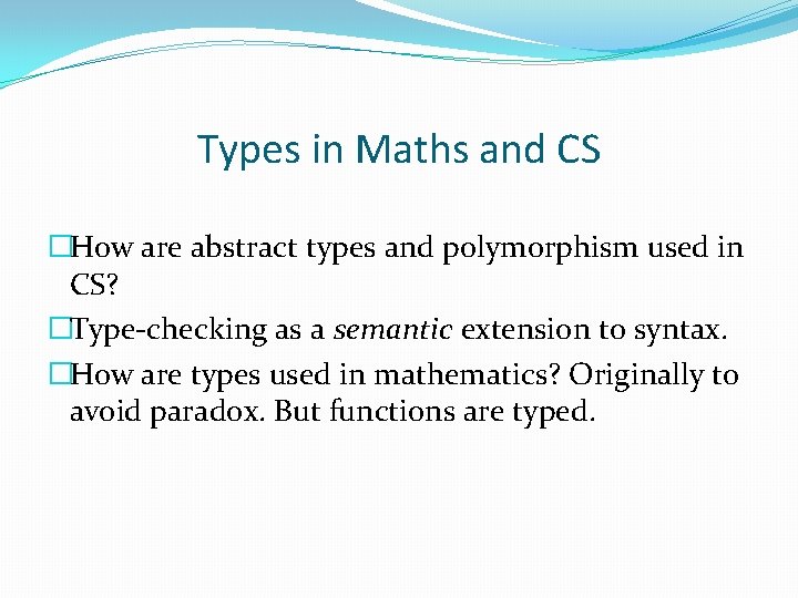 Types in Maths and CS �How are abstract types and polymorphism used in CS? Types in Maths and CS �How are abstract types and polymorphism used in CS?