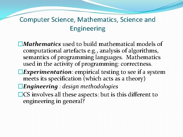 Computer Science, Mathematics, Science and Engineering �Mathematics used to build mathematical models of computational Computer Science, Mathematics, Science and Engineering �Mathematics used to build mathematical models of computational