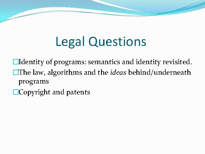 Legal Questions �Identity of programs: semantics and identity revisited. �The law, algorithms and the Legal Questions �Identity of programs: semantics and identity revisited. �The law, algorithms and the