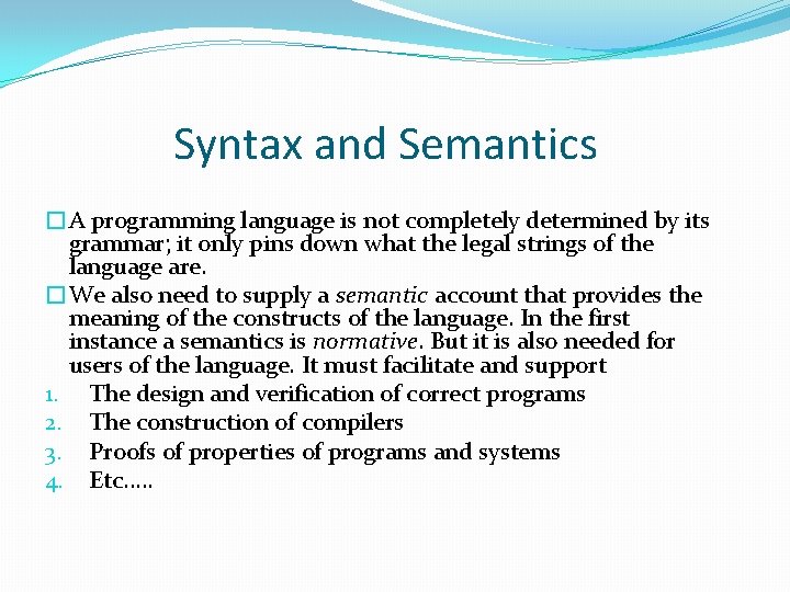 Syntax and Semantics �A programming language is not completely determined by its grammar; it Syntax and Semantics �A programming language is not completely determined by its grammar; it