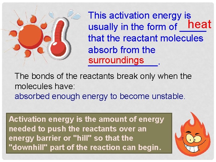 This activation energy is heat usually in the form of _____ that the reactant