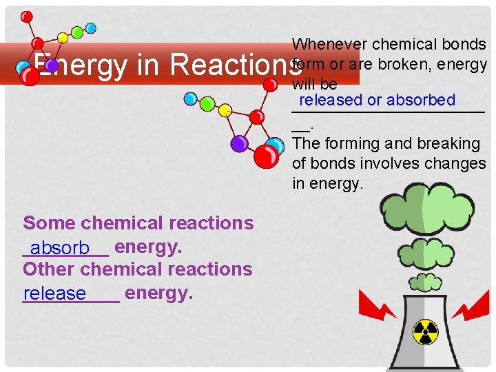 Whenever chemical bonds form or are broken, energy will be released or absorbed ___________