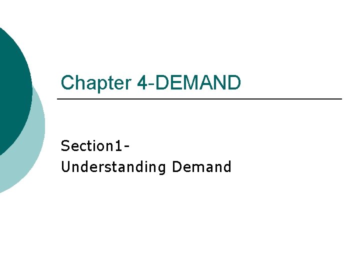 Chapter 4 -DEMAND Section 1 Understanding Demand 