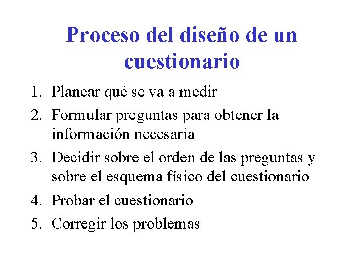 Proceso del diseño de un cuestionario 1. Planear qué se va a medir 2.