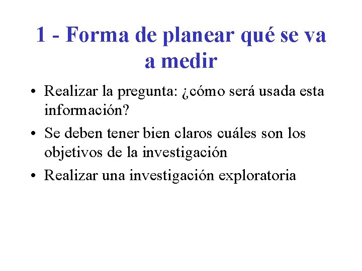 1 - Forma de planear qué se va a medir • Realizar la pregunta: