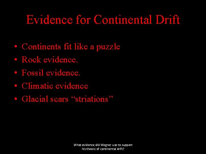 Evidence for Continental Drift • • • Continents fit like a puzzle Rock evidence.