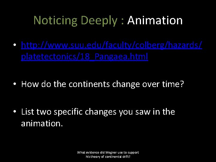 Noticing Deeply : Animation • http: //www. suu. edu/faculty/colberg/hazards/ platetectonics/18_Pangaea. html • How do