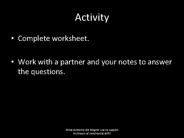 Activity • Complete worksheet. • Work with a partner and your notes to answer