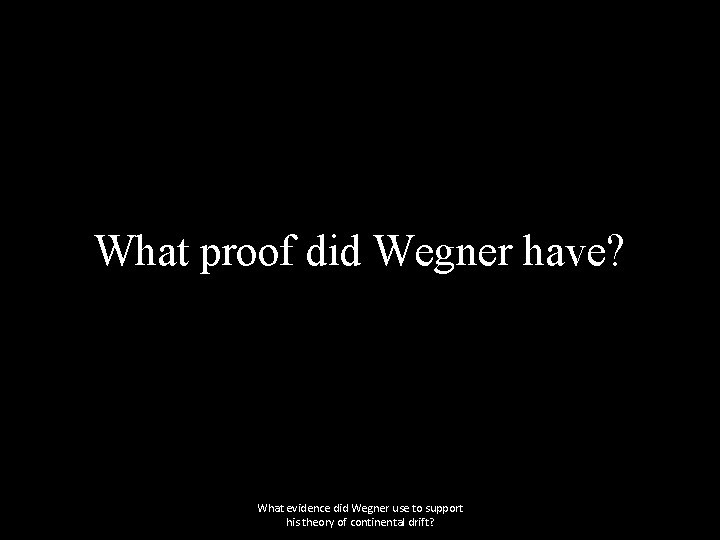 What proof did Wegner have? What evidence did Wegner use to support his theory