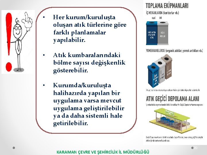  • Her kurum/kuruluşta oluşan atık türlerine göre farklı planlamalar yapılabilir. • Atık kumbaralarındaki