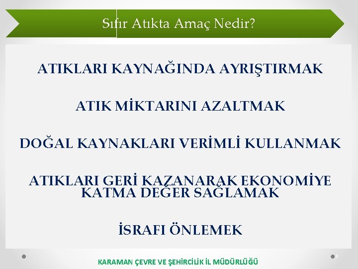 Sıfır Atıkta Amaç Nedir? ATIKLARI KAYNAĞINDA AYRIŞTIRMAK ATIK MİKTARINI AZALTMAK DOĞAL KAYNAKLARI VERİMLİ KULLANMAK