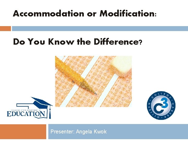 Accommodation or Modification: Do You Know the Difference? Presenter: Angela Kwok 