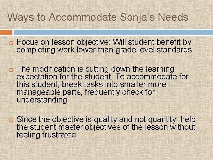 Ways to Accommodate Sonja’s Needs Focus on lesson objective: Will student benefit by completing