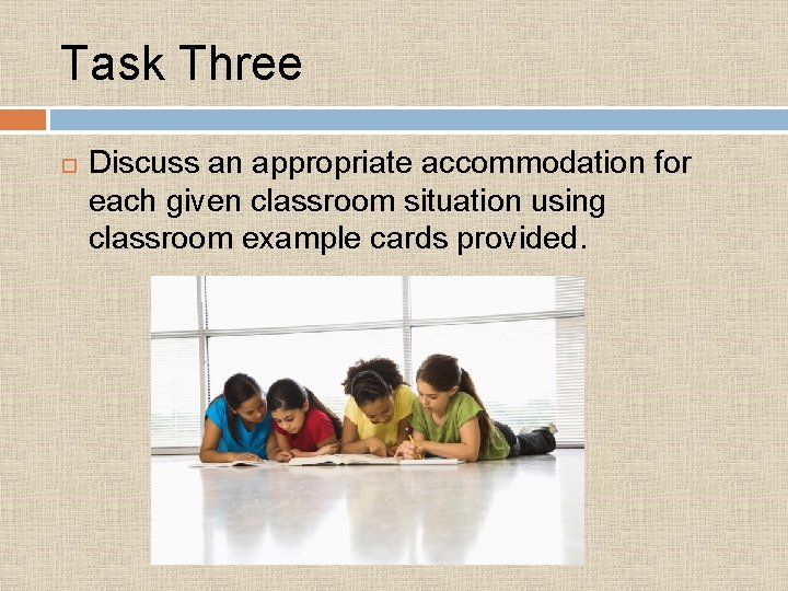 Task Three Discuss an appropriate accommodation for each given classroom situation using classroom example