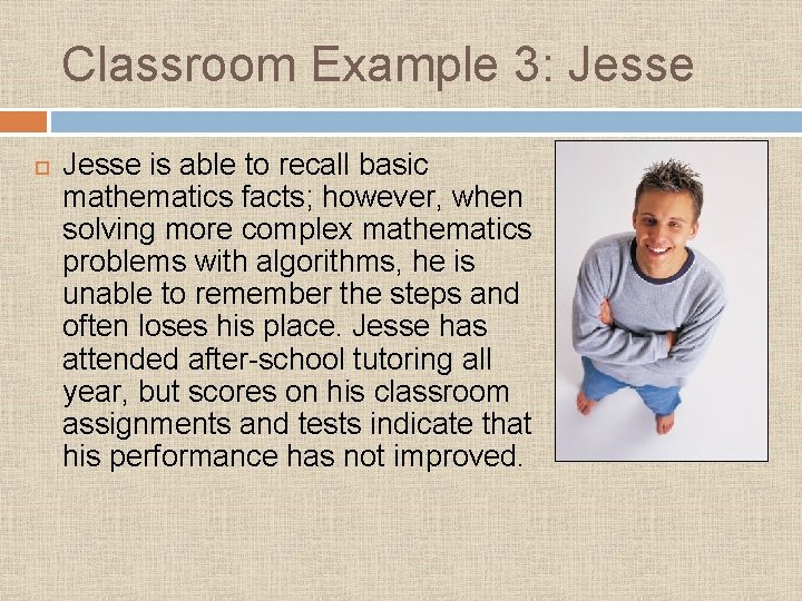 Classroom Example 3: Jesse is able to recall basic mathematics facts; however, when solving