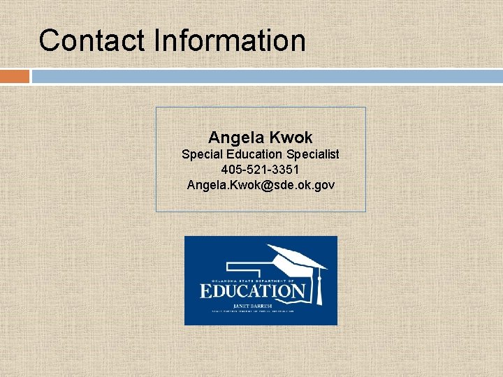 Contact Information Angela Kwok Special Education Specialist 405 -521 -3351 Angela. Kwok@sde. ok. gov