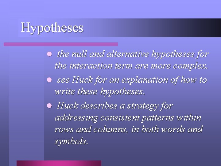 Hypotheses l the null and alternative hypotheses for the interaction term are more complex. Hypotheses l the null and alternative hypotheses for the interaction term are more complex.