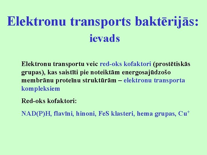 Elektronu transports baktērijās: ievads Elektronu transportu veic red-oks kofaktori (prostētiskās grupas), kas saistīti pie