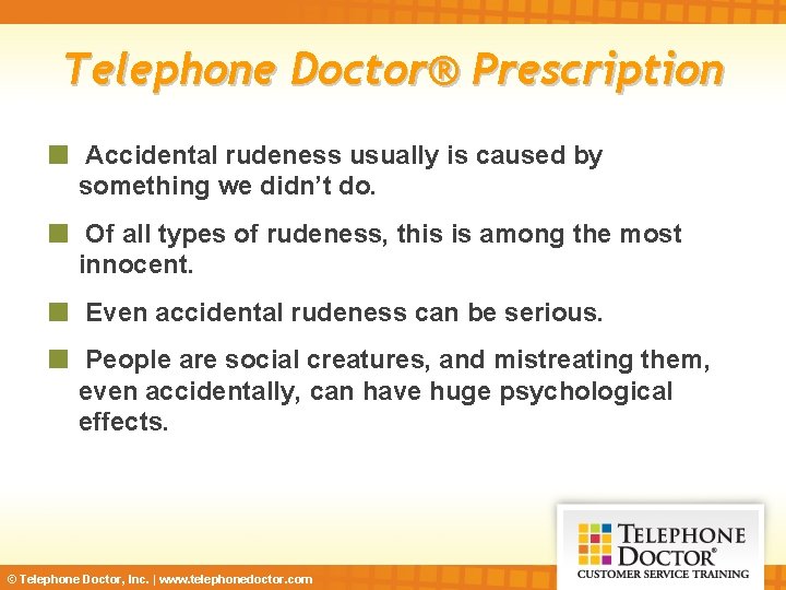 Telephone Doctor® Prescription Accidental rudeness usually is caused by something we didn’t do. Of