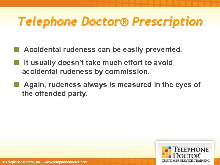 Telephone Doctor® Prescription Accidental rudeness can be easily prevented. It usually doesn’t take much