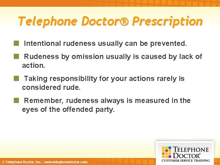 Telephone Doctor® Prescription Intentional rudeness usually can be prevented. Rudeness by omission usually is