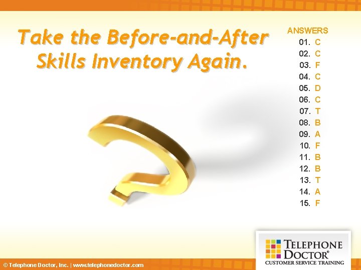 Take the Before-and-After Skills Inventory Again. © Telephone Doctor, Inc. | www. telephonedoctor. com