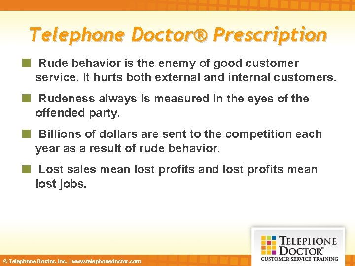 Telephone Doctor® Prescription Rude behavior is the enemy of good customer service. It hurts