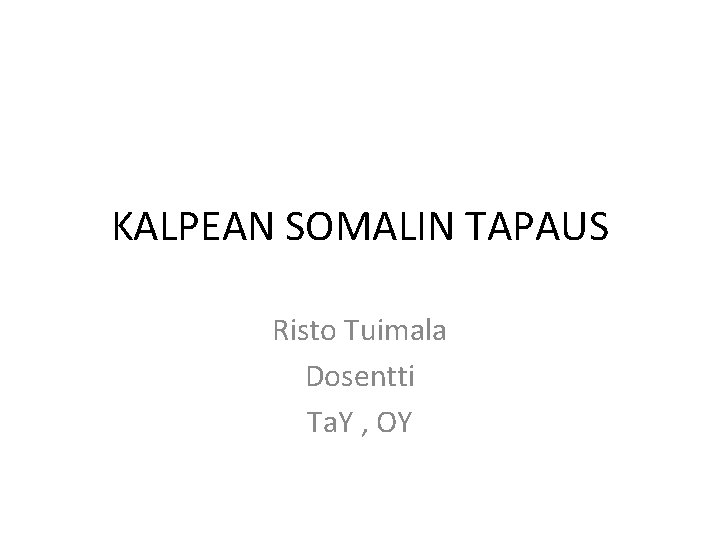 KALPEAN SOMALIN TAPAUS Risto Tuimala Dosentti Ta Y kalpean-somalin-tapaus-risto-tuimala-dosentti-ta-y