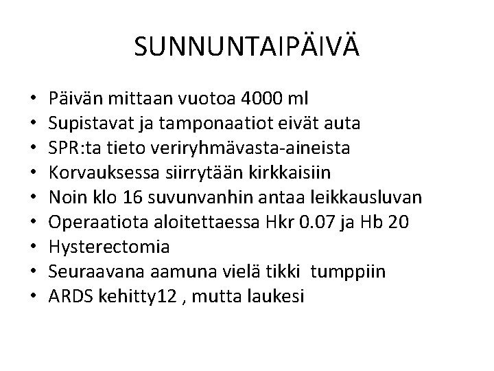 SUNNUNTAIPÄIVÄ • • • Päivän mittaan vuotoa 4000 ml Supistavat ja tamponaatiot eivät auta