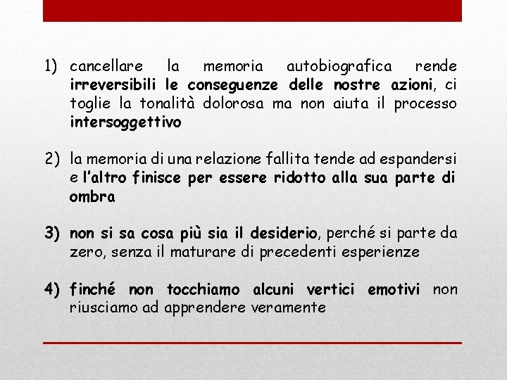 1) cancellare la memoria autobiografica rende irreversibili le conseguenze delle nostre azioni, ci toglie