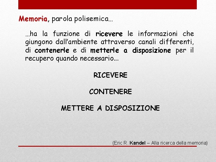 Memoria, Memoria parola polisemica… …ha la funzione di ricevere le informazioni che giungono dall’ambiente