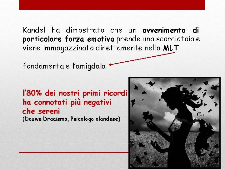 Kandel ha dimostrato che un avvenimento di particolare forza emotiva prende una scorciatoia e