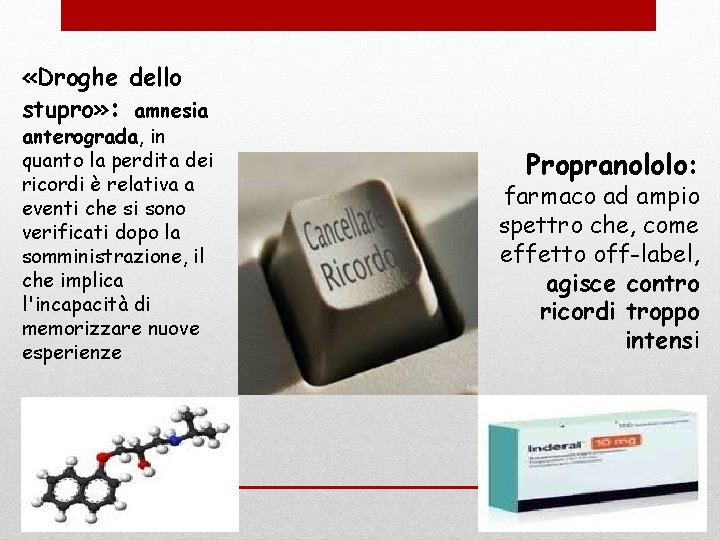  «Droghe dello stupro» : amnesia anterograda, in quanto la perdita dei ricordi è