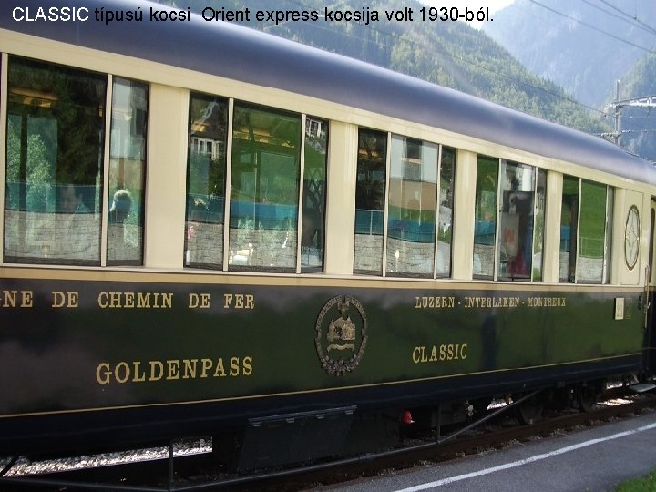  CLASSIC típusú kocsi Orient express kocsija volt 1930 -ból. 