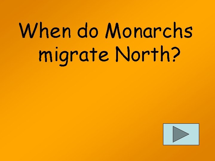 When do Monarchs migrate North? 
