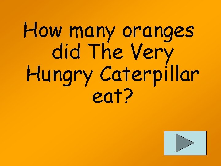 How many oranges did The Very Hungry Caterpillar eat? 
