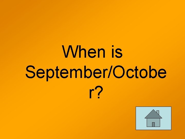 When is September/Octobe r? 