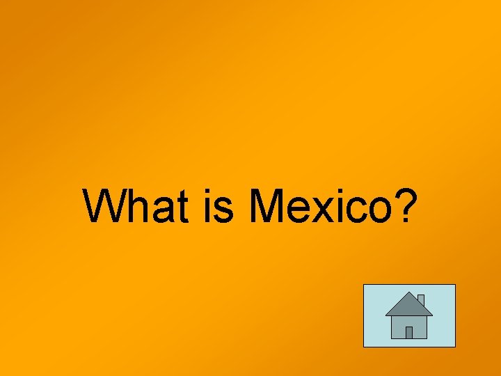 What is Mexico? 