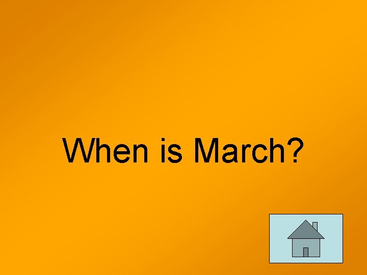 When is March? 