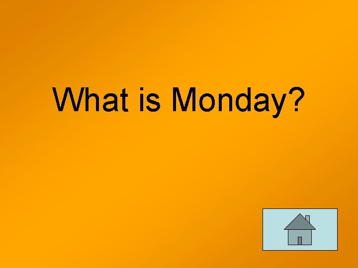 What is Monday? 