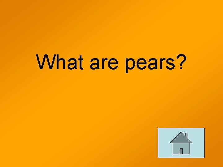 What are pears? 