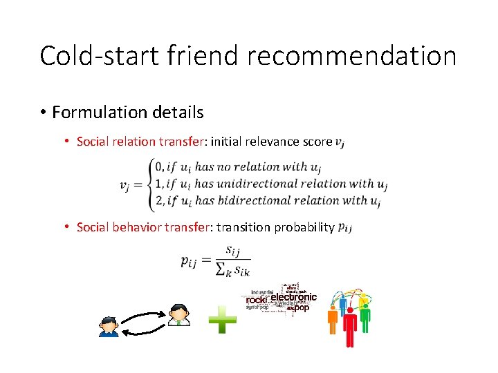 Cold-start friend recommendation • Formulation details • Social relation transfer: initial relevance score •