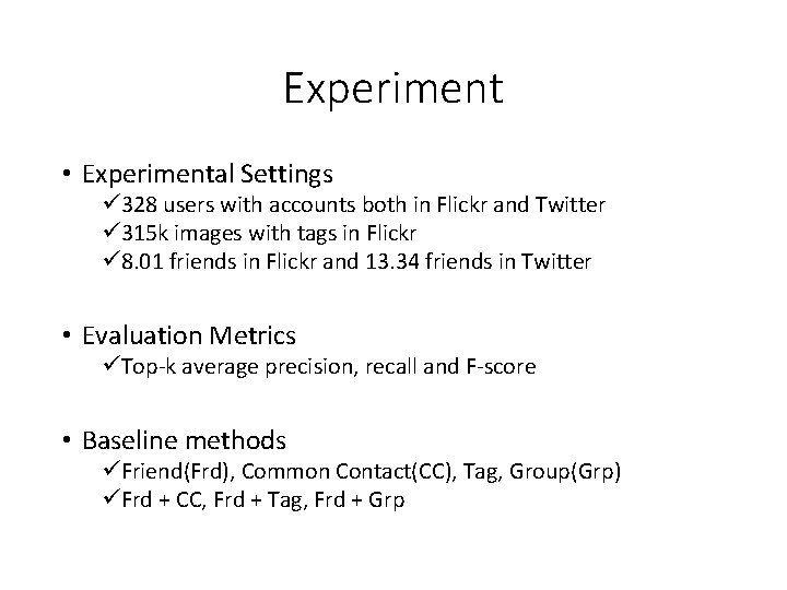 Experiment • Experimental Settings ü 328 users with accounts both in Flickr and Twitter