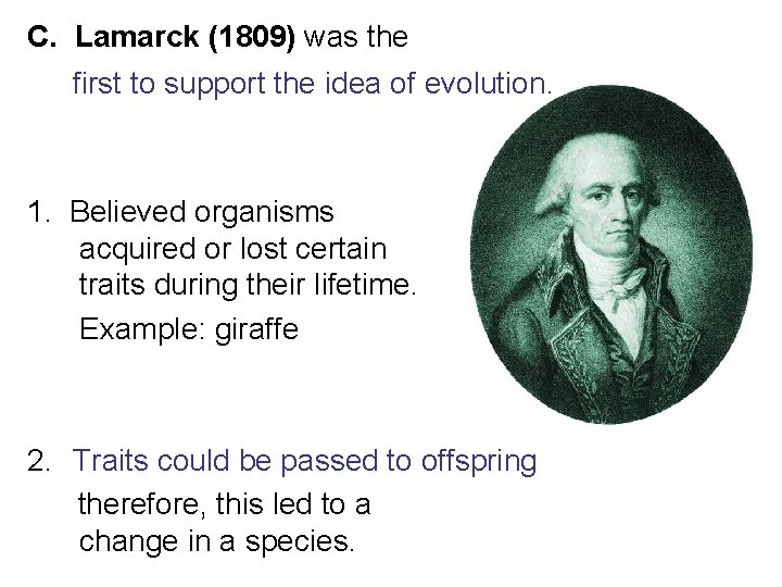 C. Lamarck (1809) was the first to support the idea of evolution. 1. Believed