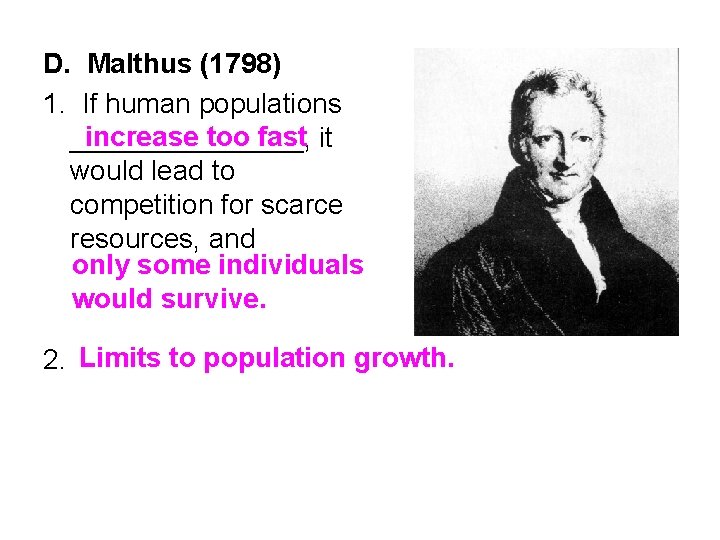 D. Malthus (1798) 1. If human populations increase too fast it ________, would lead