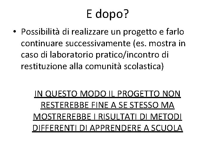 E dopo? • Possibilità di realizzare un progetto e farlo continuare successivamente (es. mostra