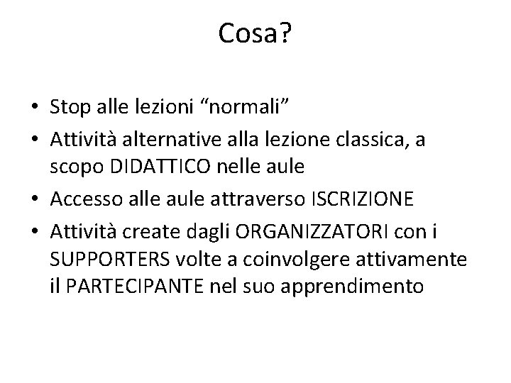 Cosa? • Stop alle lezioni “normali” • Attività alternative alla lezione classica, a scopo