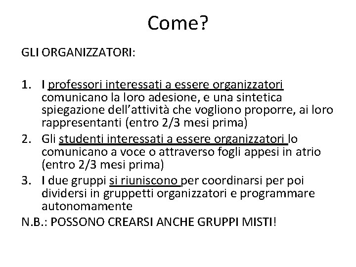 Come? GLI ORGANIZZATORI: 1. I professori interessati a essere organizzatori comunicano la loro adesione,